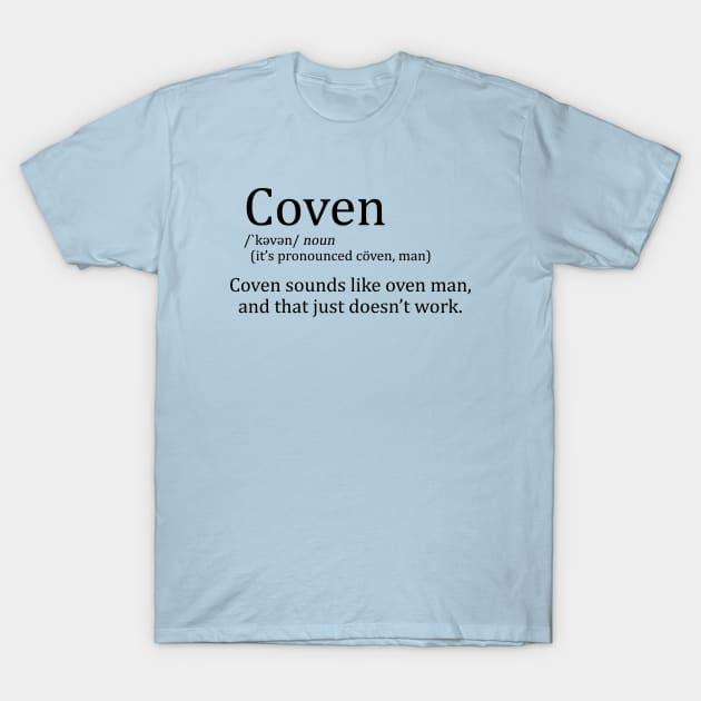 Coven sounds like oven man T-Shirt by JasonVoortees